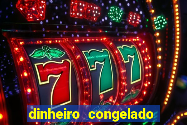 dinheiro congelado na plataforma de jogos